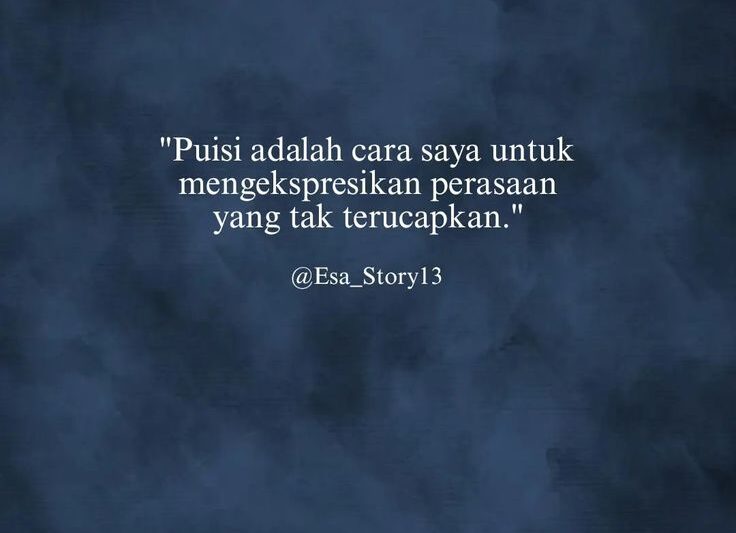 Puisi adalah cara saya untuk mengekspresikan perasaan yang tak terucapkan.
